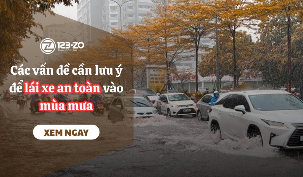 Các vấn đề cần lưu ý để lái xe an toàn vào mùa mưa 1 cách lái xe an toàn vào mùa nước ngập