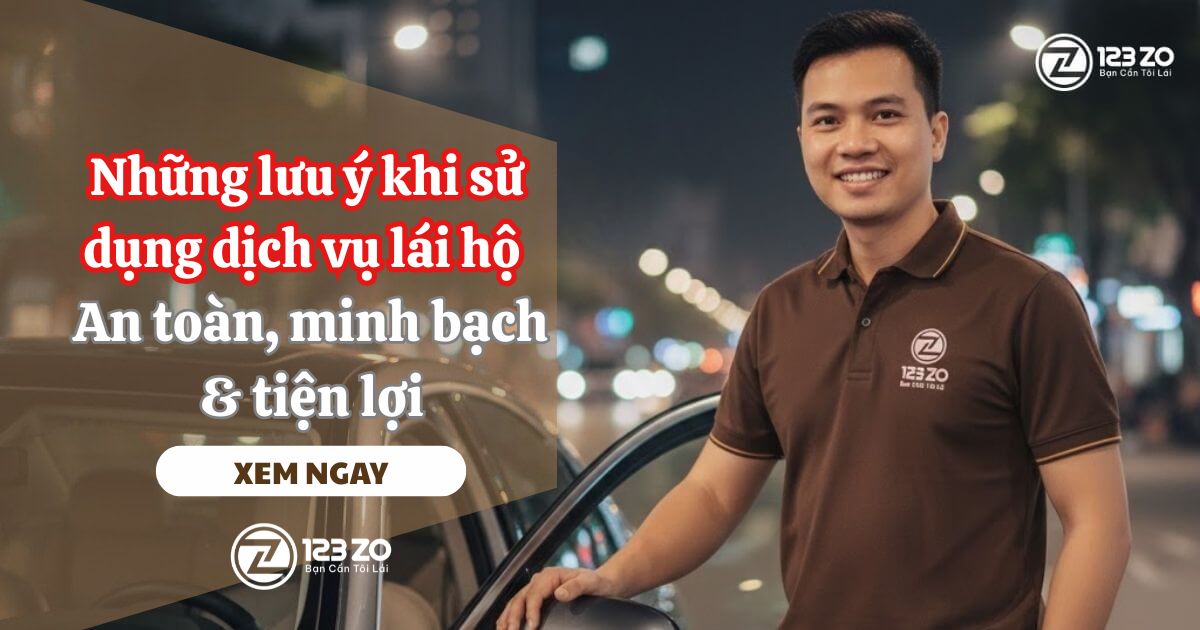 Những lưu ý khi sử dụng dịch vụ lái hộ - An toàn, minh bạch & tiện lợi 1 Những lưu ý khi sử dụng dịch vụ lái hộ - An toàn, minh bạch & tiện lợi