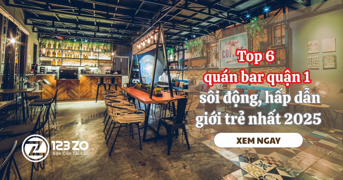 Top 6 quán bar quận 1 sôi động, hấp dẫn giới trẻ nhất 2025