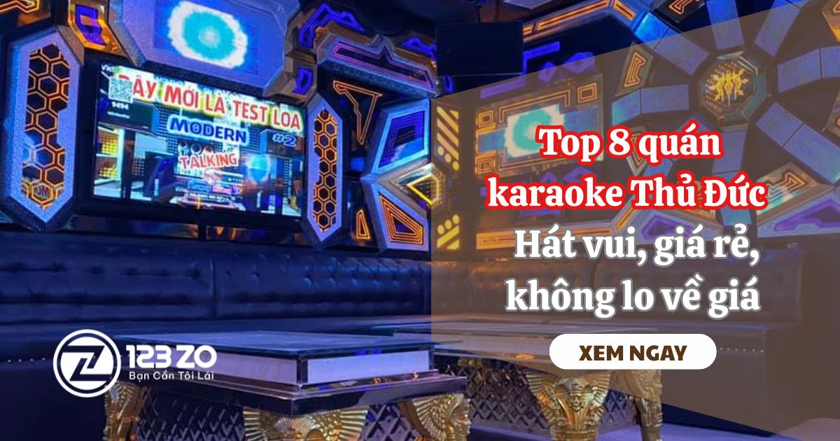 Top 8 quán karaoke Thủ Đức – Hát vui, giá rẻ, không lo về giá