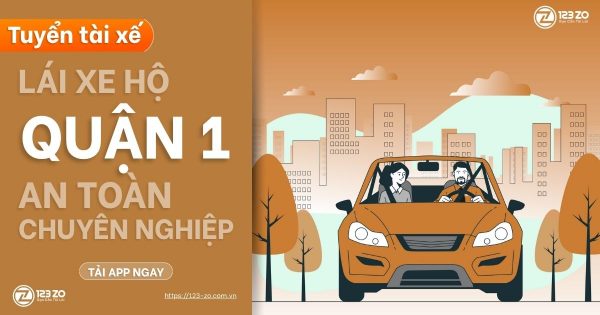 Tuyển dụng Tài Xế Lái Xe Hộ Quận 1 – Thu Nhập Hấp Dẫn, Thời Gian Linh Hoạt 123 ZO