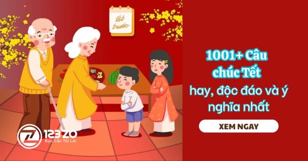 1001+ Câu chúc Tết hay, độc đáo và ý nghĩa nhất dành cho gia đình, bạn bè, đồng nghiệp