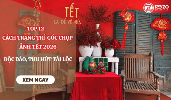 Top 12 cách trang trí góc chụp ảnh Tết độc đáo, thu hút tài lộc cho dịp Tết 2026.